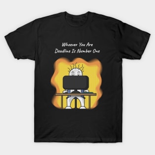 Whoever You Are, Deadline Is Number One T-Shirt